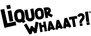 Liquor Whaaat?! logo