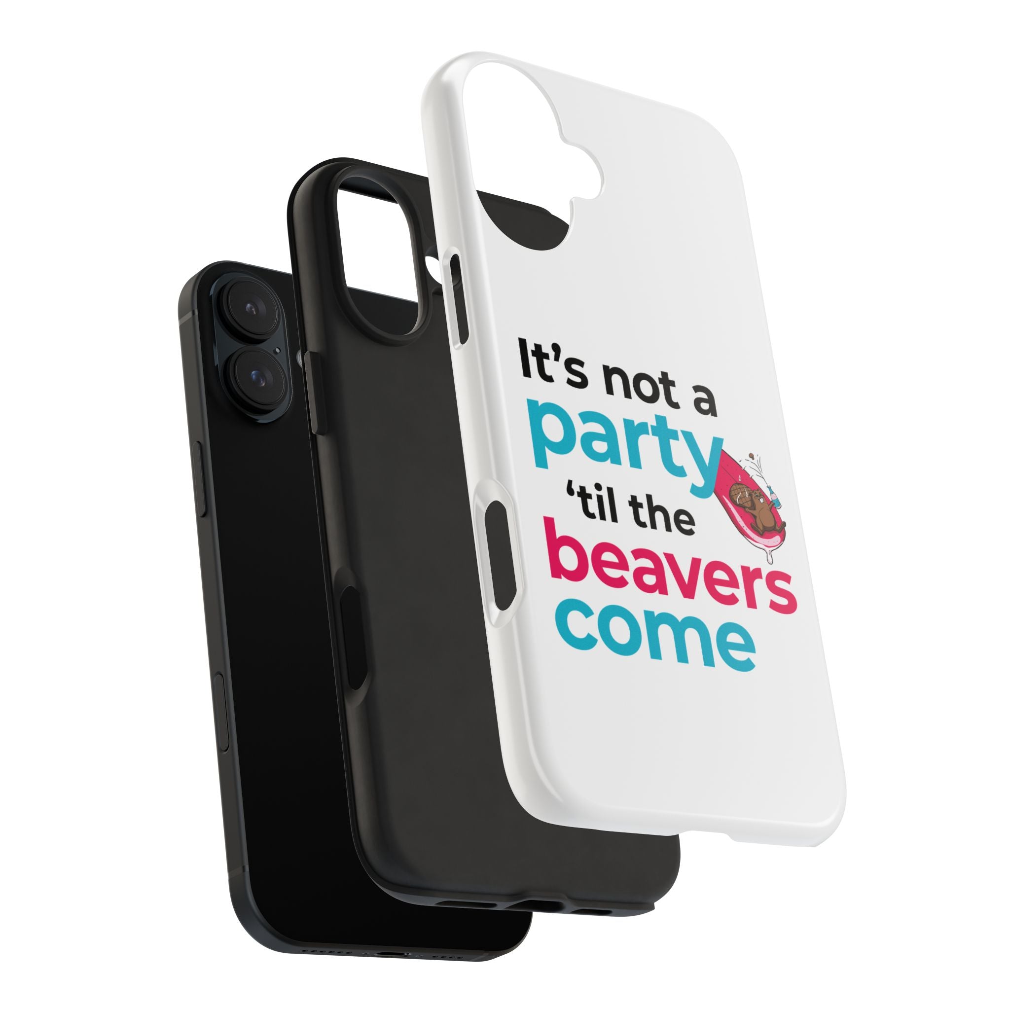 Funny Party Phone Case - "It’s Not a Party ‘Til the Beavers Come" - Tough Protection