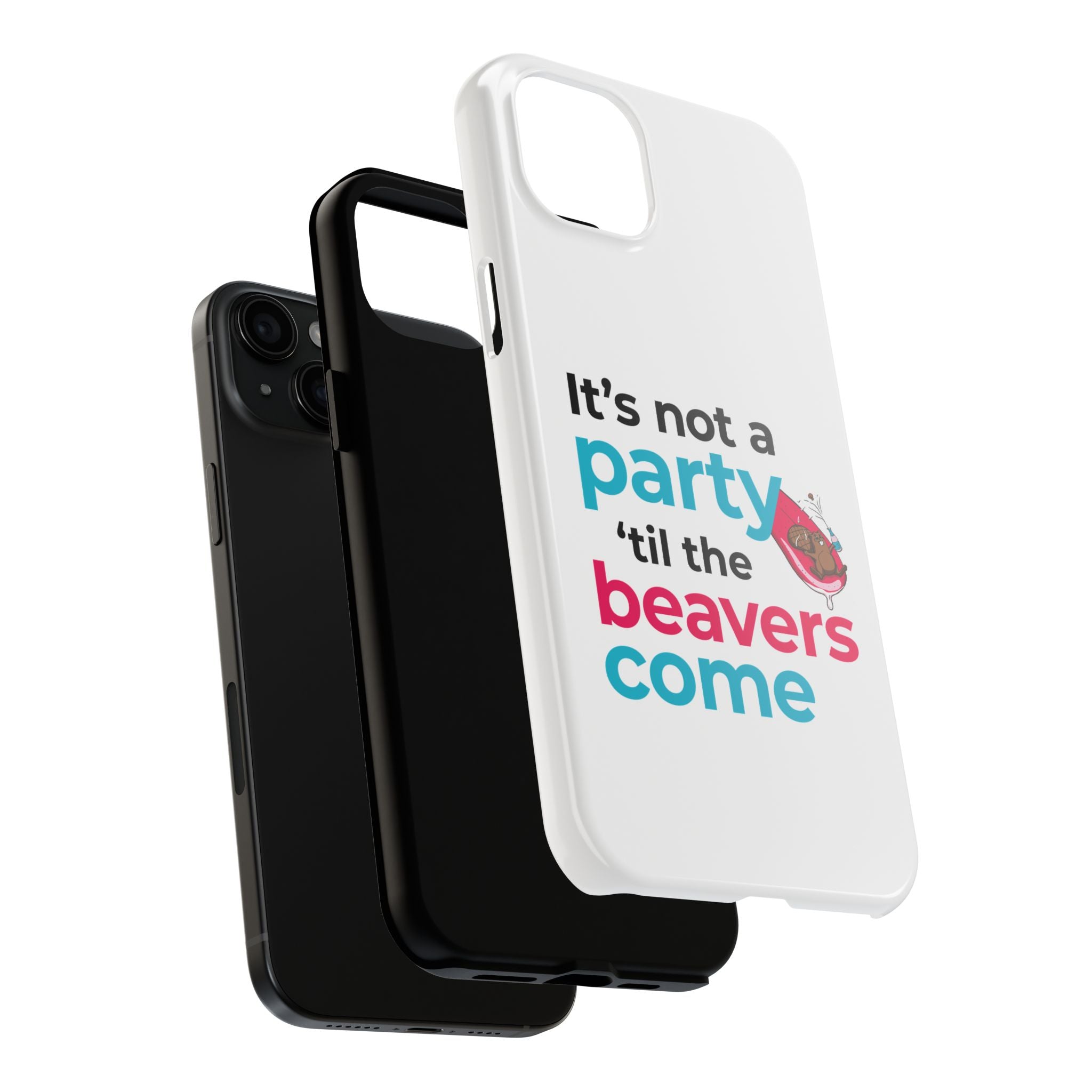 Funny Party Phone Case - "It’s Not a Party ‘Til the Beavers Come" - Tough Protection