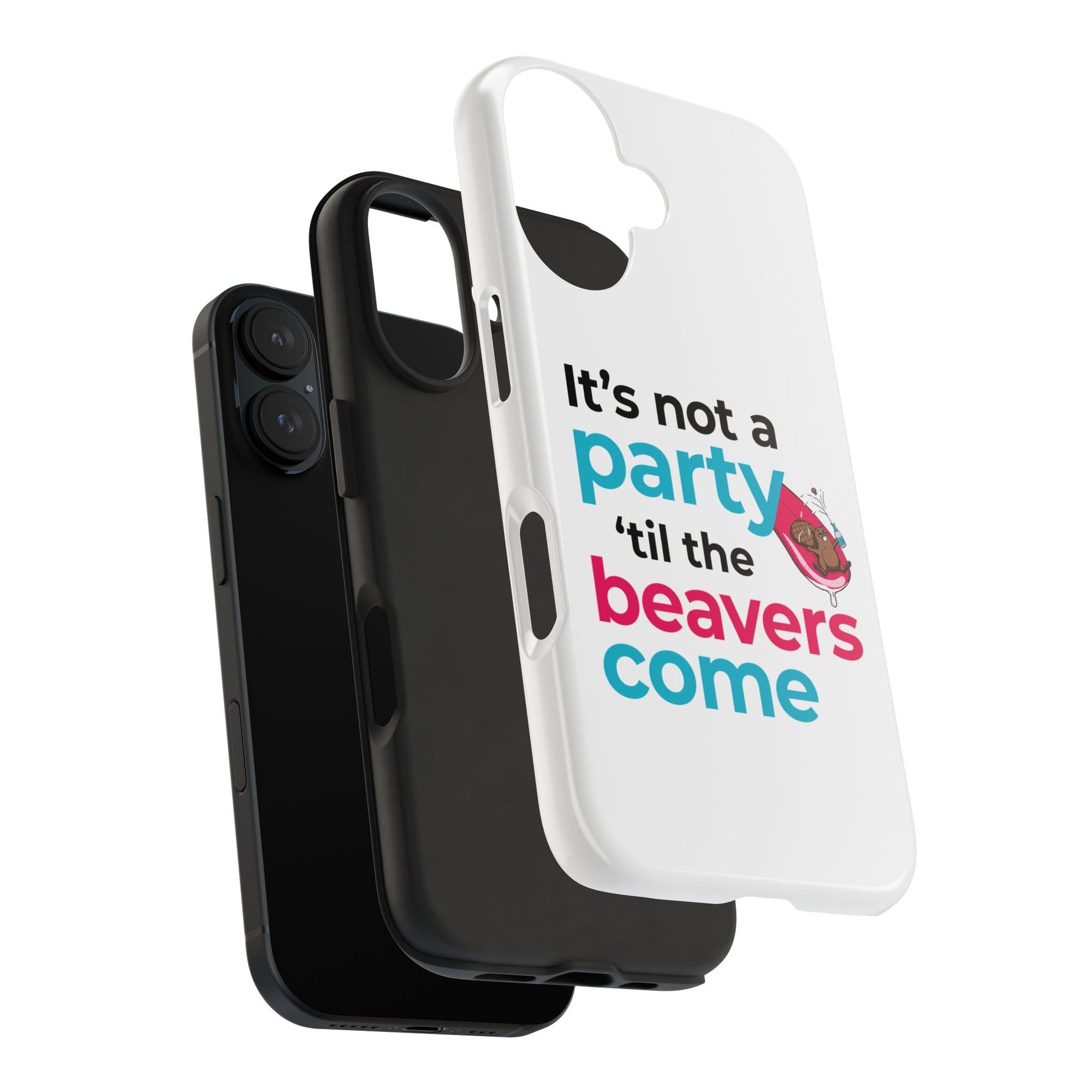 Funny Party Phone Case - "It’s Not a Party ‘Til the Beavers Come" - Tough Protection