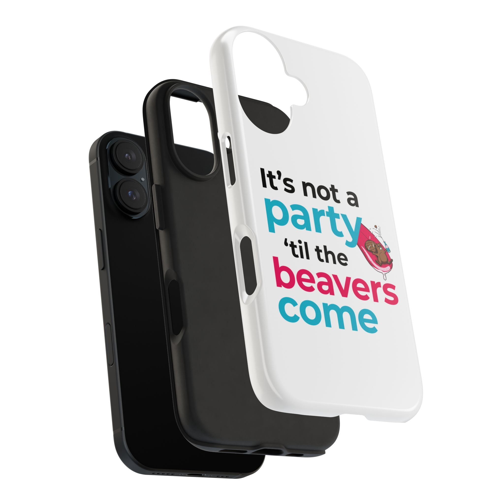 Funny Party Phone Case - "It’s Not a Party ‘Til the Beavers Come" - Tough Protection