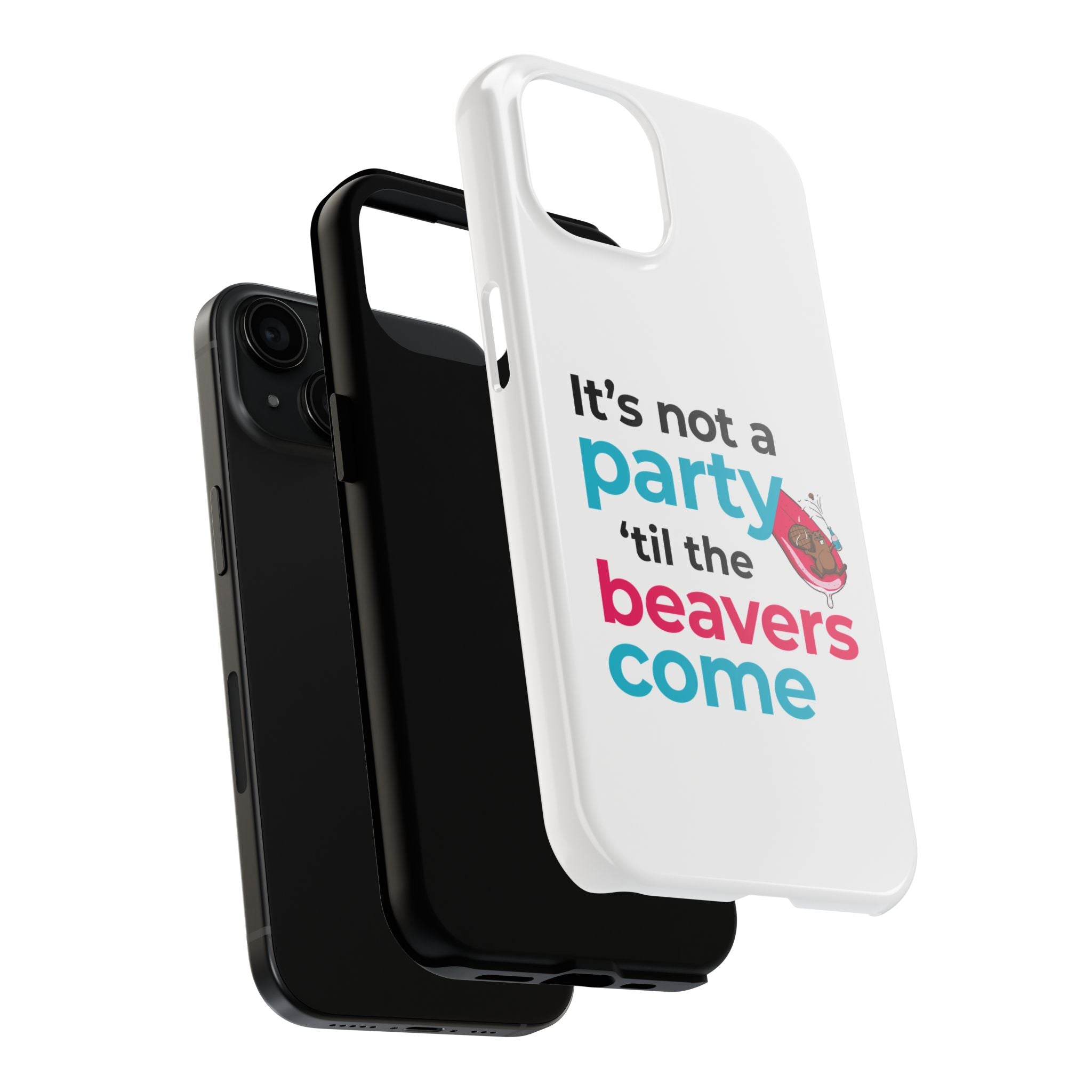 Funny Party Phone Case - "It’s Not a Party ‘Til the Beavers Come" - Tough Protection