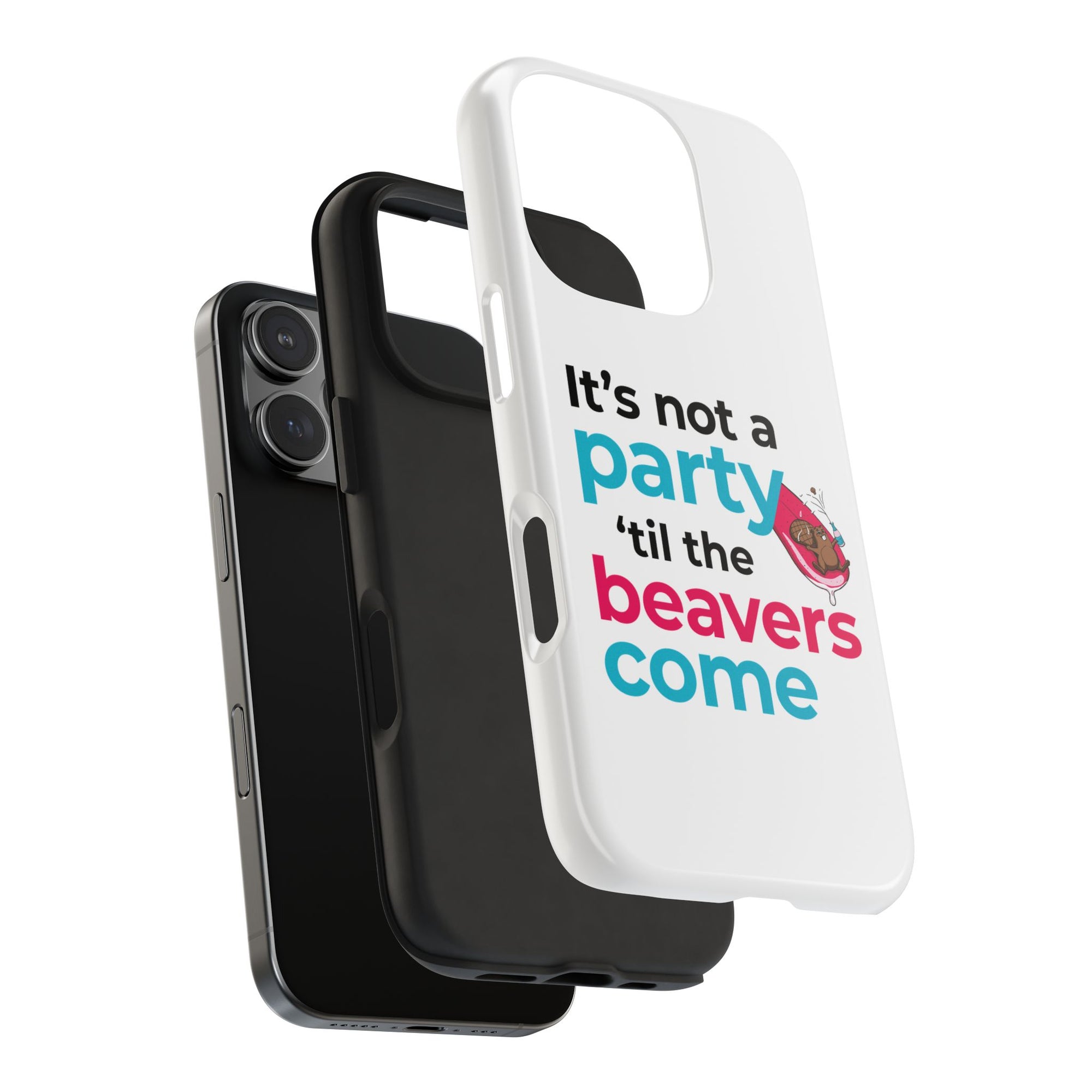 Funny Party Phone Case - "It’s Not a Party ‘Til the Beavers Come" - Tough Protection