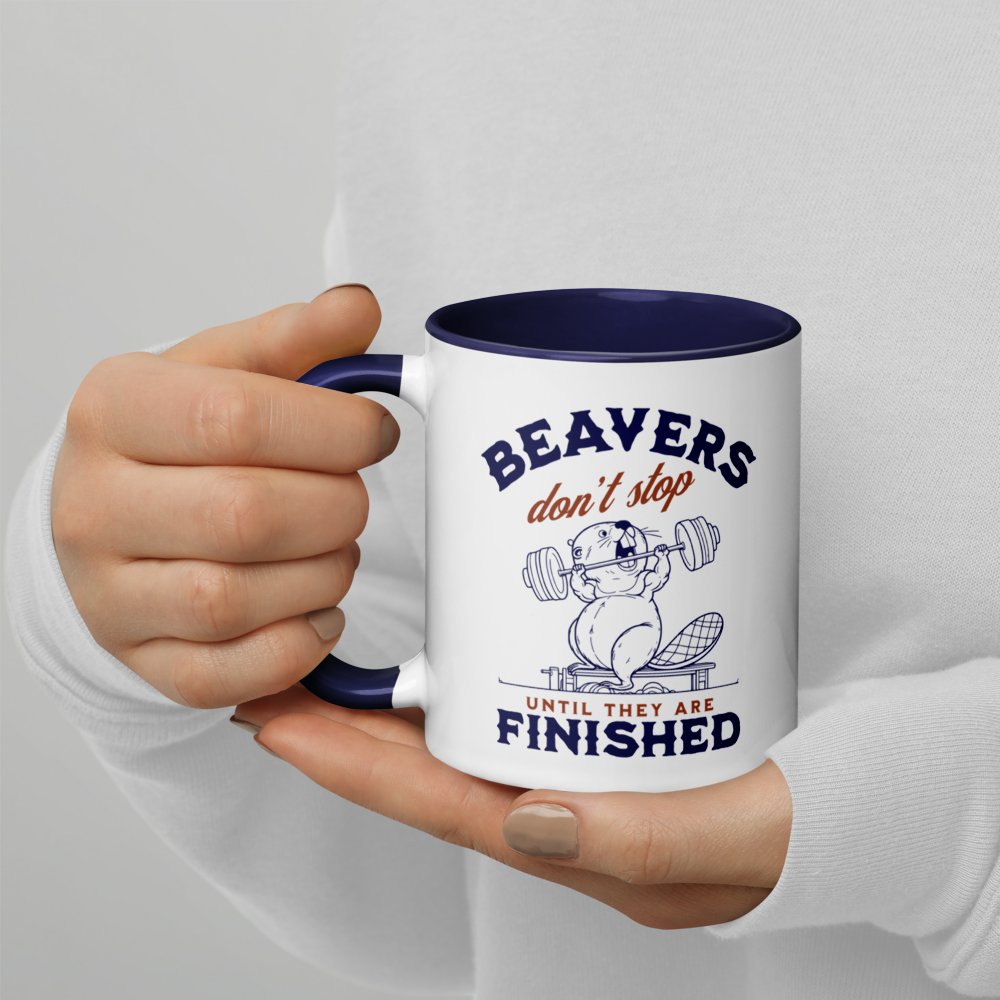 Beavers Don't Stop Until They Are Finished Mug
