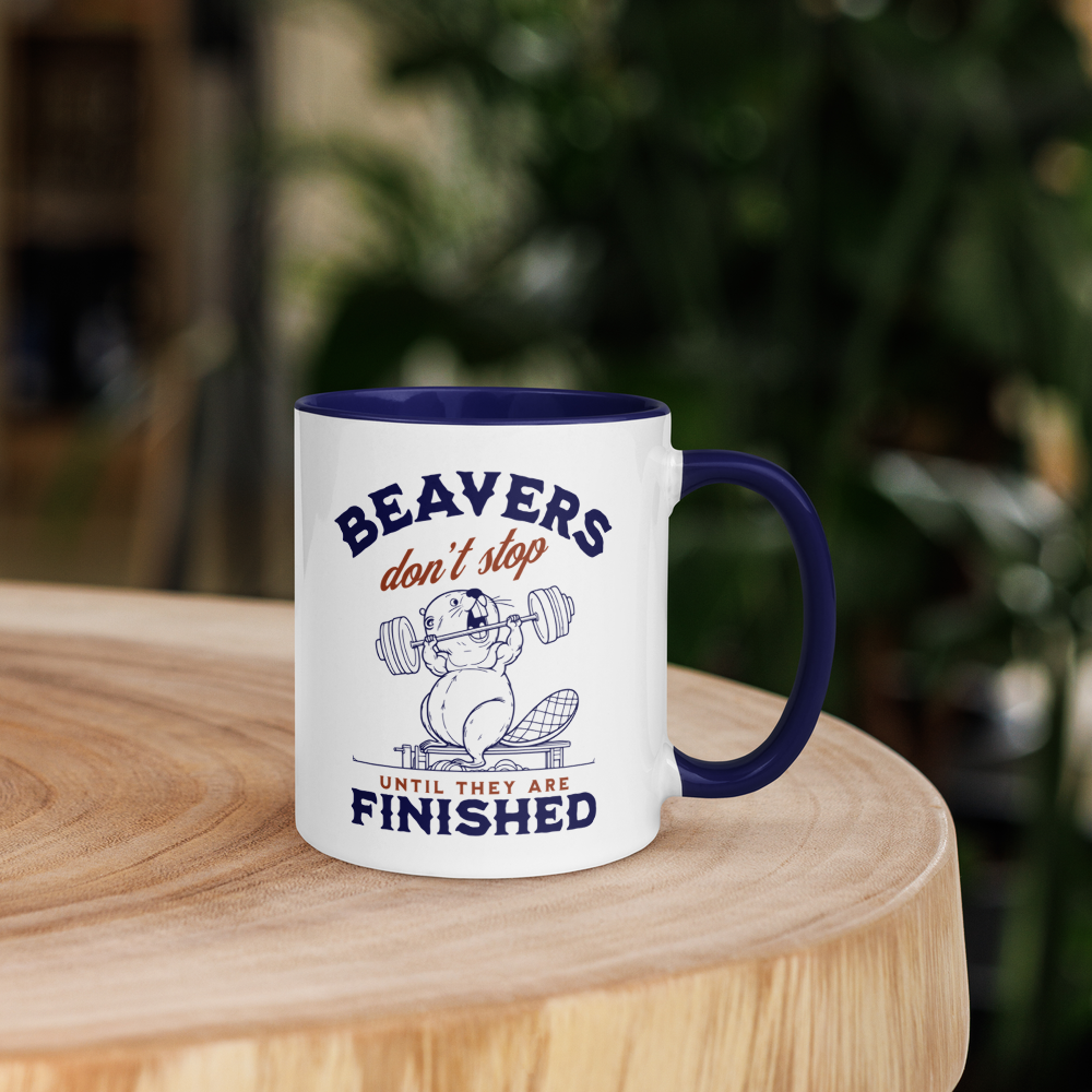 Beavers Don't Stop Until They Are Finished Mug