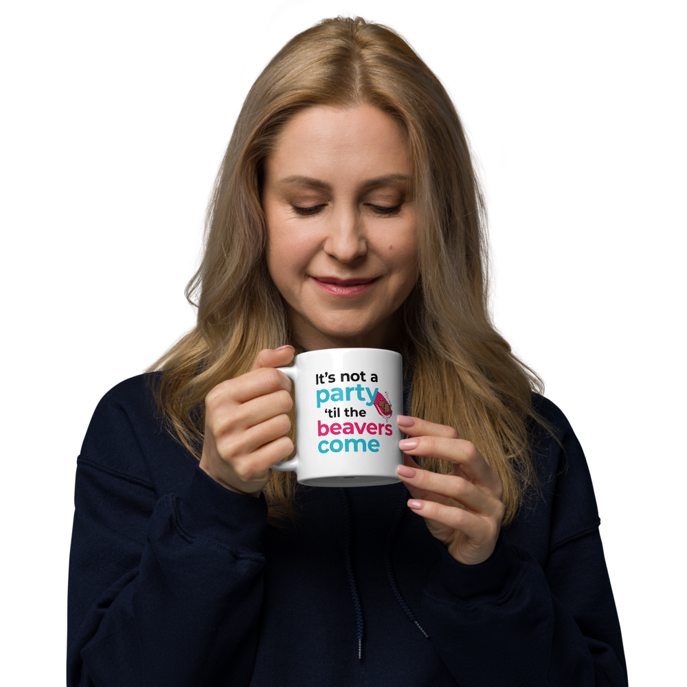 It's Not a Party Until the Beavers Come Mug