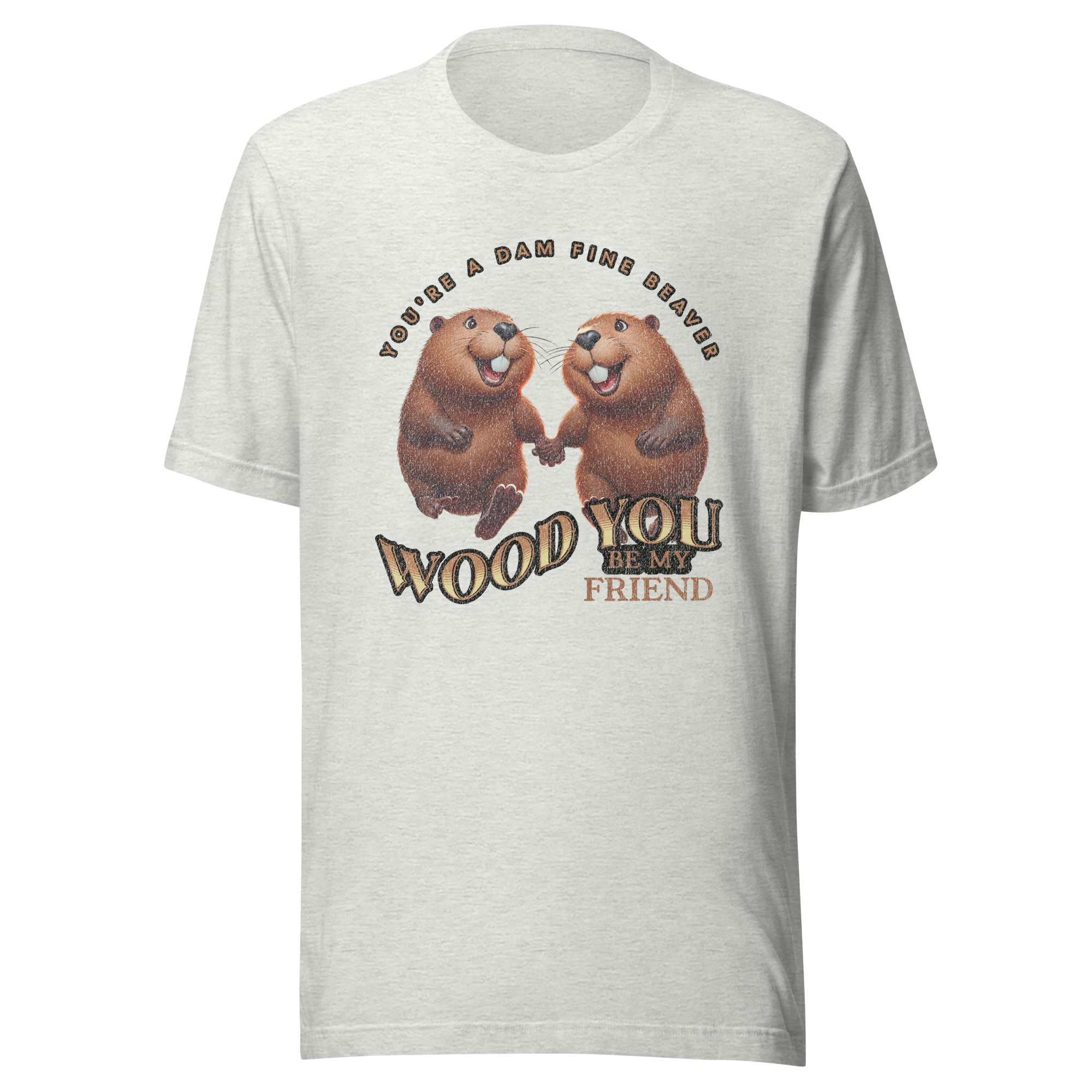 You're a Dam Fine Beaver, Wood You Be My Friend