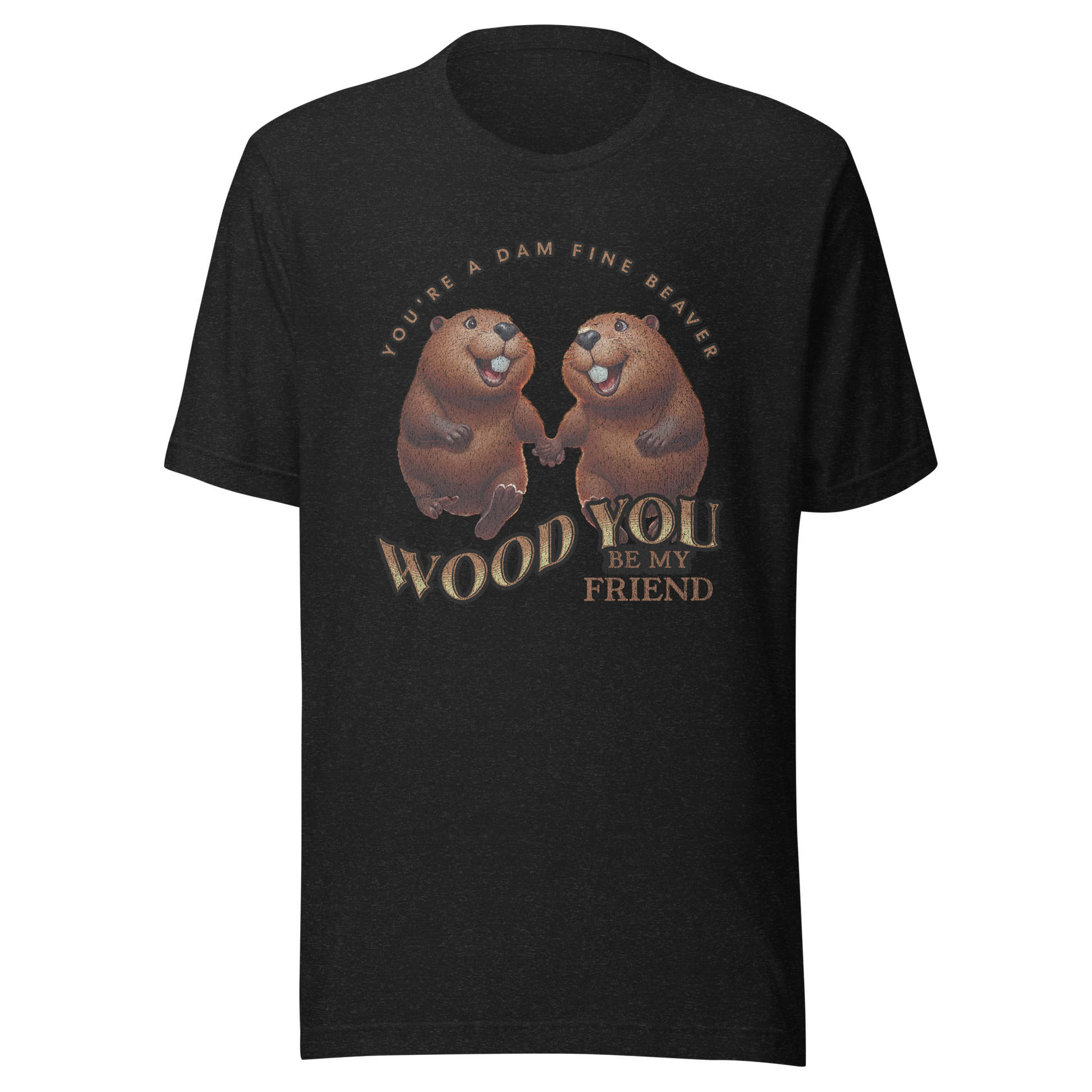 You're a Dam Fine Beaver, Wood You Be My Friend