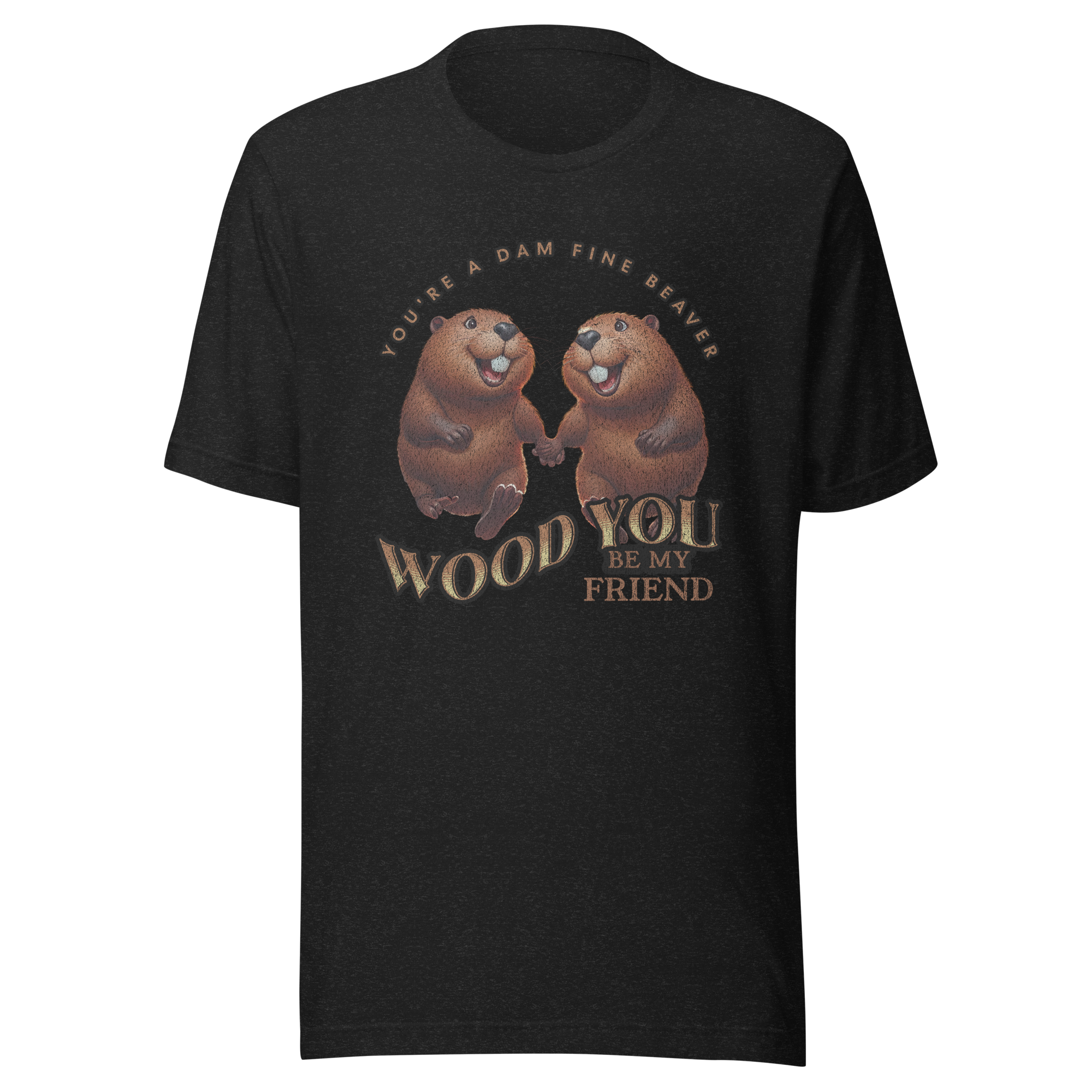 You're a Dam Fine Beaver, Wood You Be My Friend