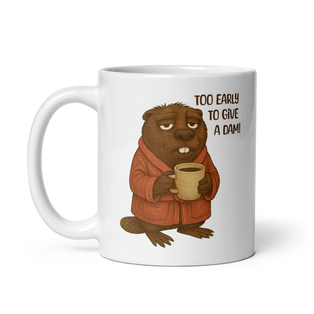 Too Early to Give a Dam! Funny Beaver Coffee Mug