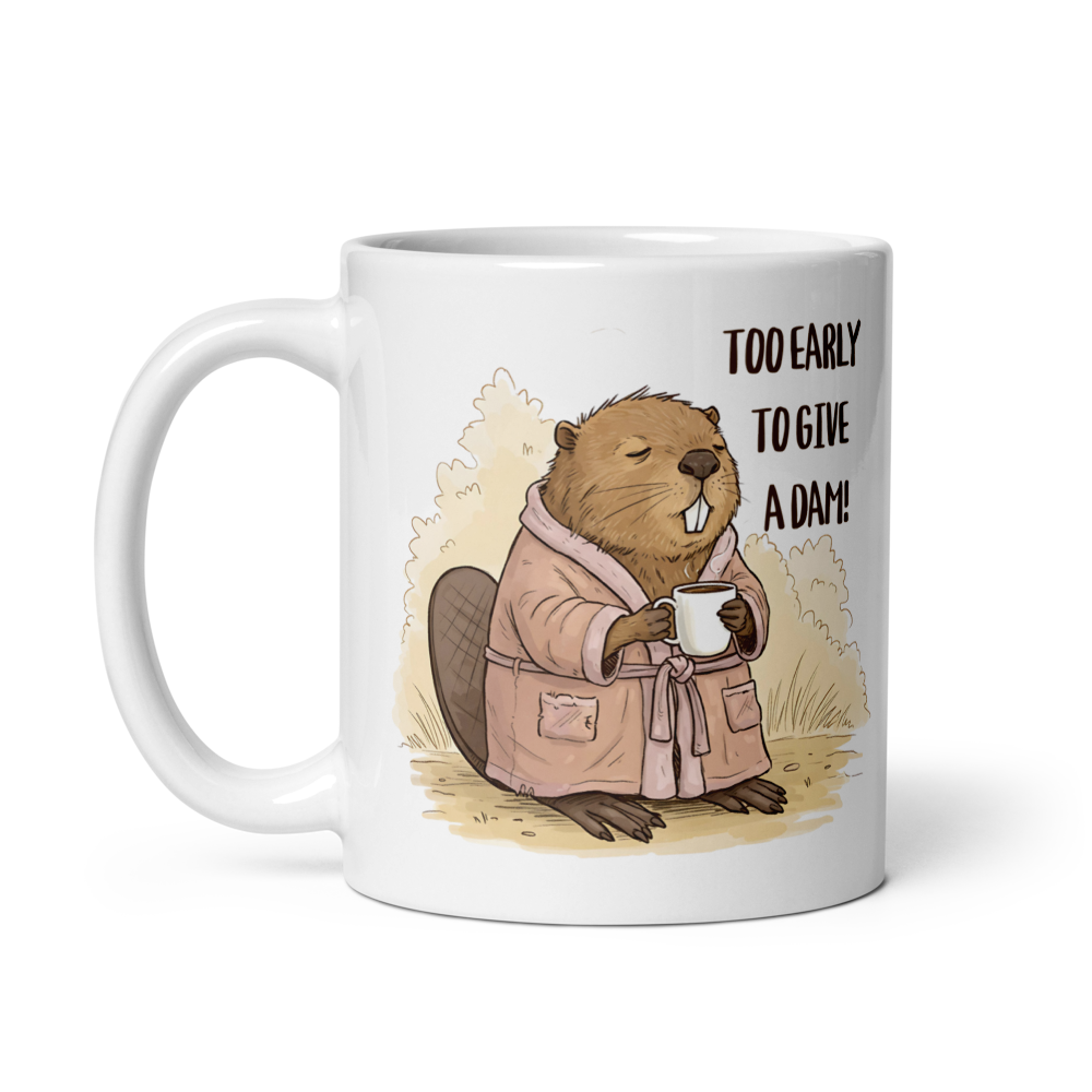 Too Early to Give a Dam! Funny Beaver Coffee Mug