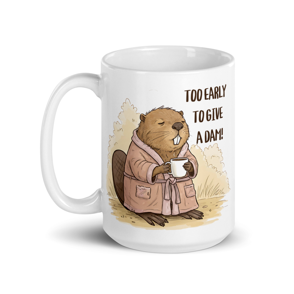 Too Early to Give a Dam! Funny Beaver Coffee Mug