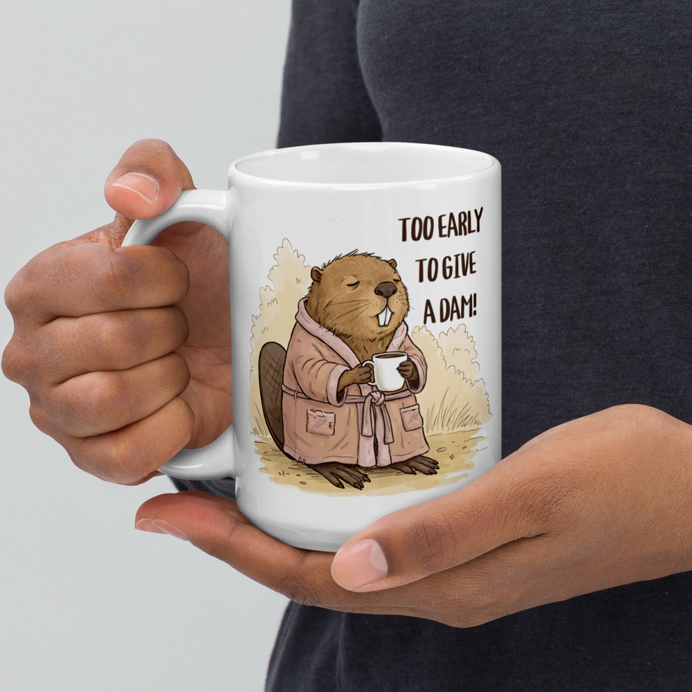 Too Early to Give a Dam! Funny Beaver Coffee Mug