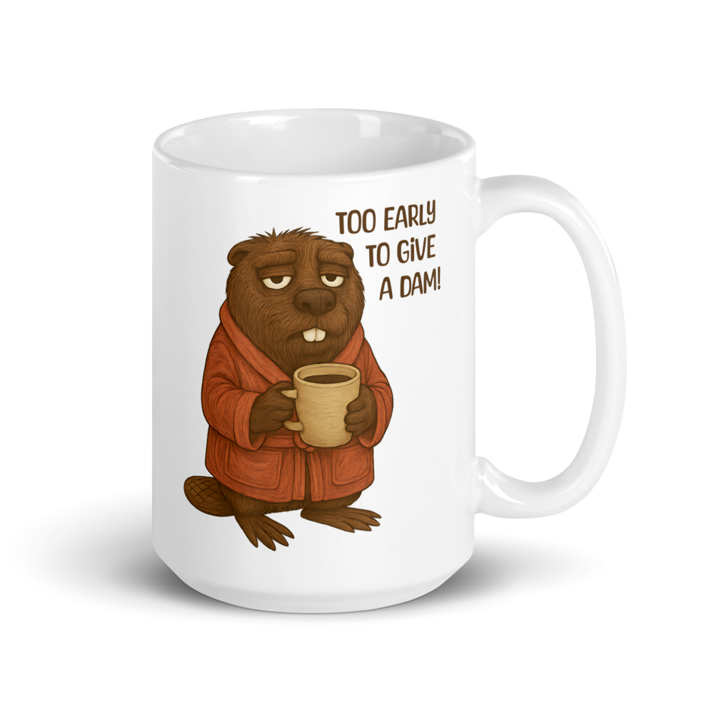 Too Early to Give a Dam! Funny Beaver Coffee Mug