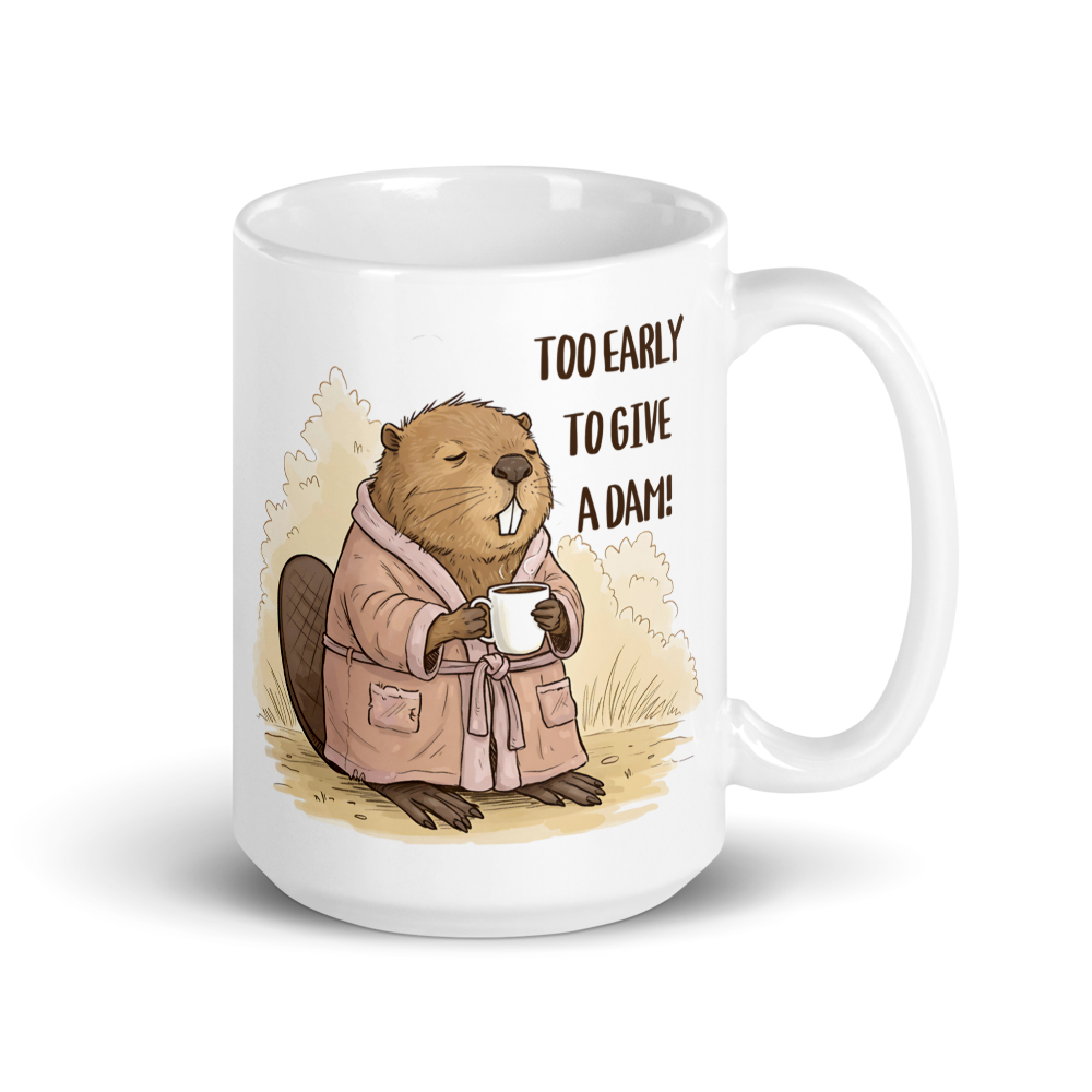 Too Early to Give a Dam! Funny Beaver Coffee Mug