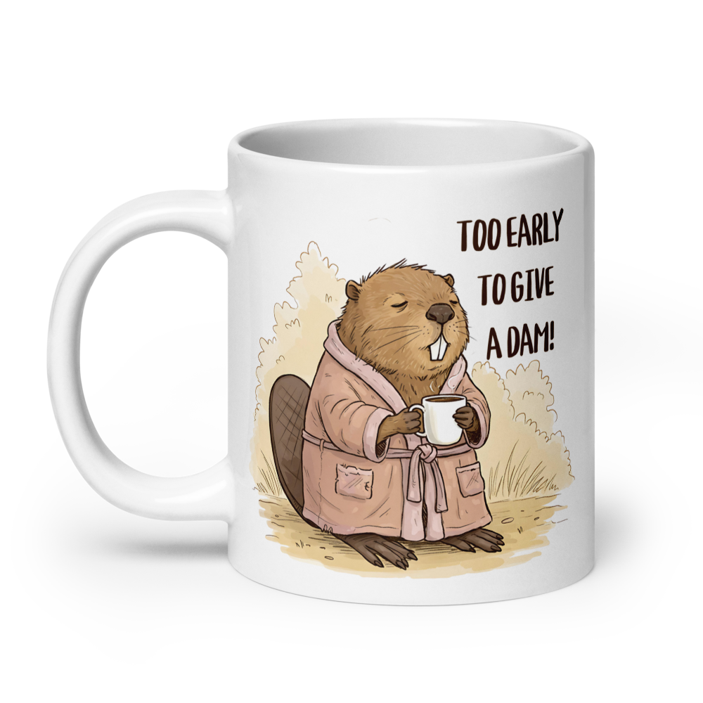 Too Early to Give a Dam! Funny Beaver Coffee Mug