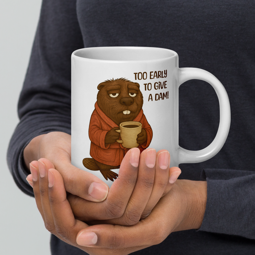 Too Early to Give a Dam! Funny Beaver Coffee Mug