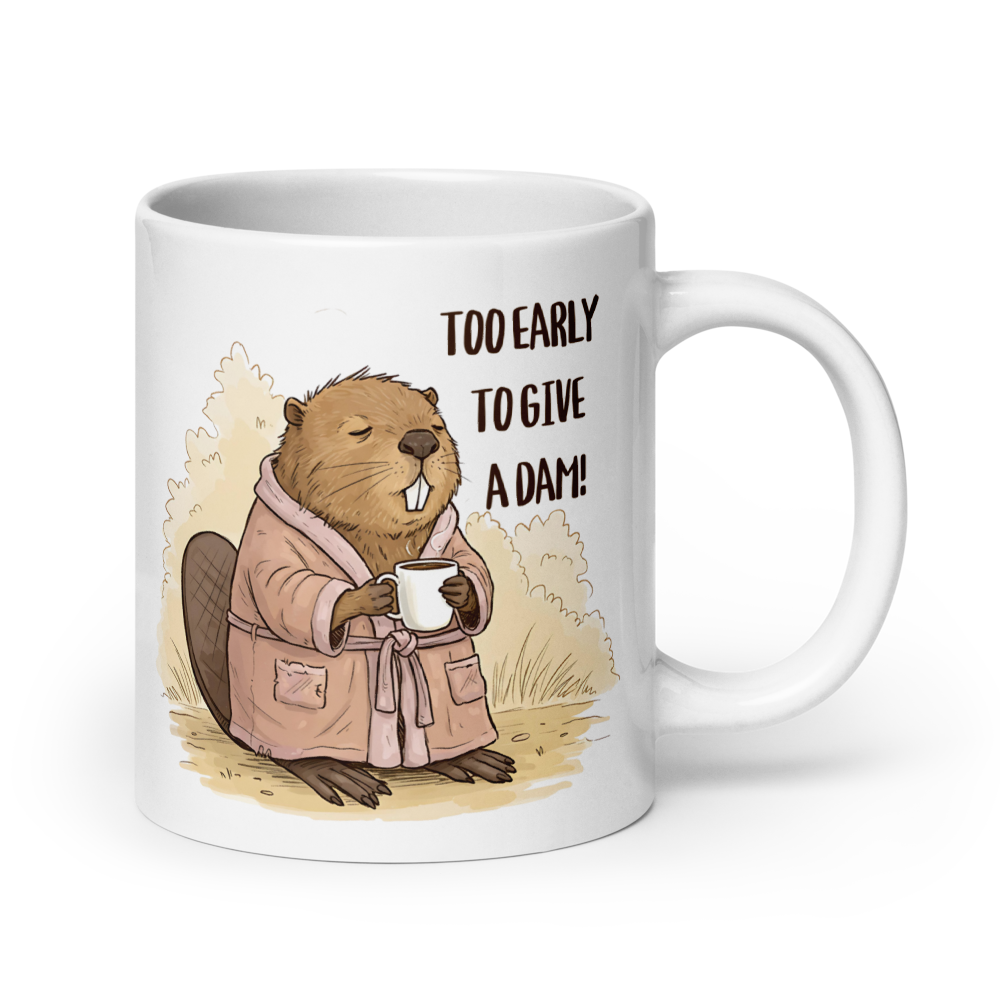 Too Early to Give a Dam! Funny Beaver Coffee Mug