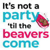 It's not a party 'til the beavers come -  20oz Tumbler