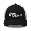 Liquor Whaaat?! - Trucker Cap (FREE SHIPPING)