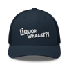 Liquor Whaaat?! - Trucker Cap (FREE SHIPPING)