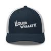 Liquor Whaaat?! - Trucker Cap (FREE SHIPPING)